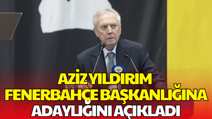 Aziz Yıldırım Fenerbahçe Başkanlığına Adaylığını Açıkladı